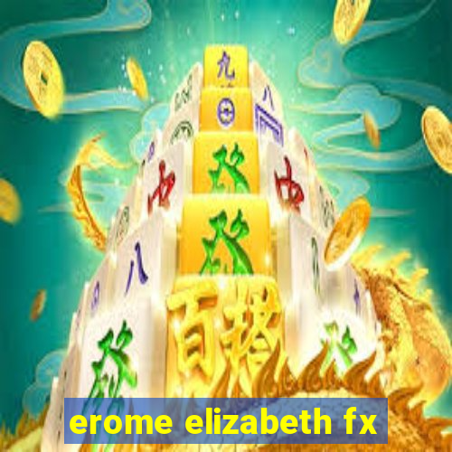 erome elizabeth fx